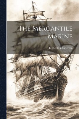 E Keble Chatterton, E. Keble Chatterton - Mercantile Marine, Häftad