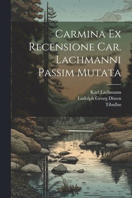 bokomslag Carmina Ex Recensione Car. Lachmanni passim mutata