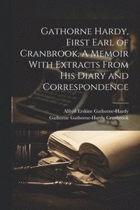 bokomslag Gathorne Hardy, First Earl of Cranbrook, A Memoir With Extracts From His Diary and Correspondence