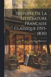 bokomslag Histoire de la Littrature Franaise Classique (1515-1830)