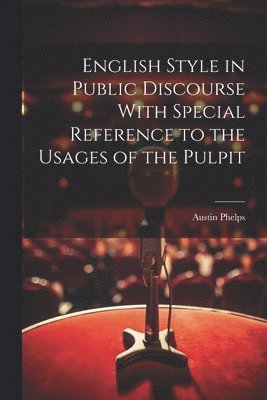 English Style in Public Discourse With Special Reference to the Usages of the Pulpit 1