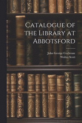 bokomslag Catalogue of the Library at Abbotsford