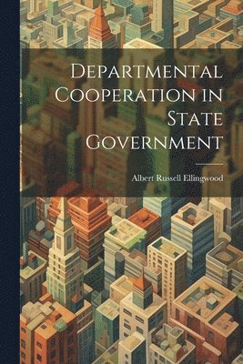 bokomslag Departmental Cooperation in State Government