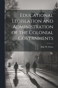 bokomslag Educational Legislation and Administration of the Colonial Governments
