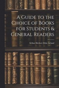 bokomslag A Guide to the Choice of Books for Students & General Readers