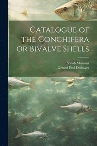bokomslag Catalogue of the Conchifera or Bivalve Shells