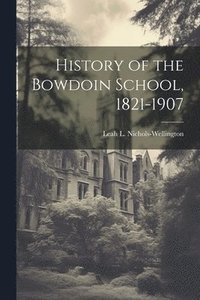 bokomslag History of the Bowdoin School, 1821-1907