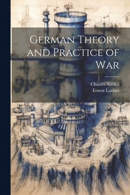 Charles Andler, Ernest Lavisse - German Theory and Practice of War, Häftad