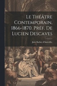 bokomslag Le Thtre Contemporain, 1866-1870. Prf. de Lucien Descaves
