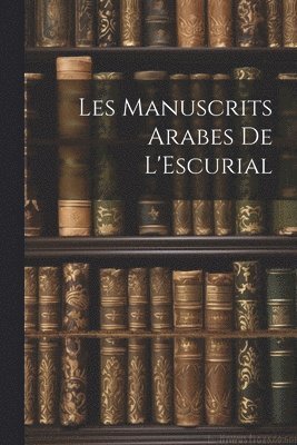 bokomslag Les Manuscrits Arabes de L'Escurial