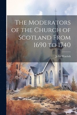 bokomslag Moderators of the Church of Scotland From 1690 to 1740