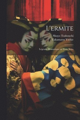 Shoyo Tsubouchi, Takamatsu Yoshie - L'ermite; Légende Dramatique en Trois Actes, Häftad