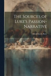bokomslag Sources of Luke's Passion-Narrative