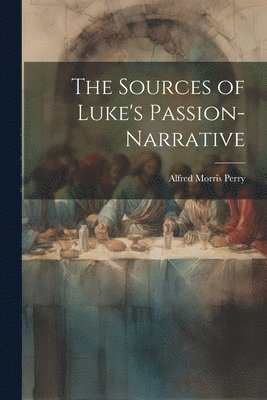 bokomslag Sources of Luke's Passion-Narrative