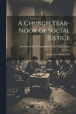 Society of the Companions of the Holy - Church Year-Nook of Social Justice; Advent 1919-Advent 1920, Häftad