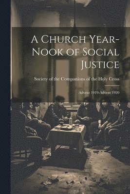 A Church Year-Nook of Social Justice; Advent 1919-Advent 1920 1