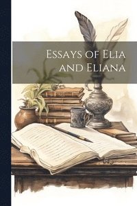 bokomslag Essays of Elia and Eliana
