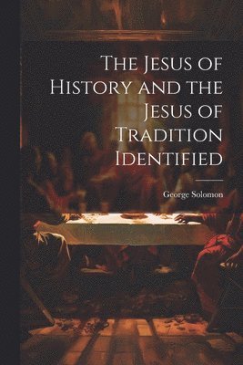 bokomslag Jesus of History and the Jesus of Tradition Identified