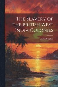 bokomslag Slavery of the British West India Colonies