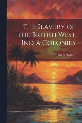 bokomslag Slavery of the British West India Colonies