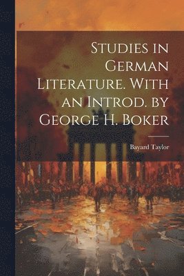 bokomslag Studies in German Literature. With an Introd. by George H. Boker