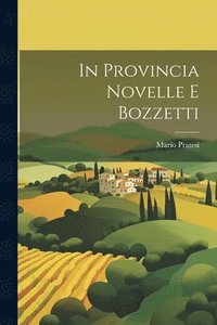 bokomslag In Provincia Novelle e Bozzetti