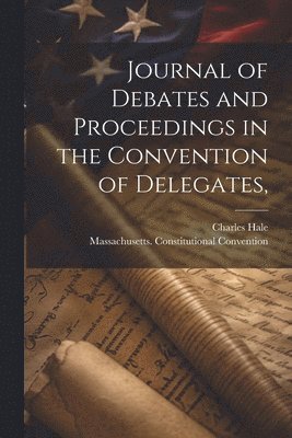 Journal of Debates and Proceedings in the Convention of Delegates, 1