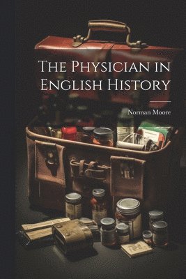 bokomslag The Physician in English History