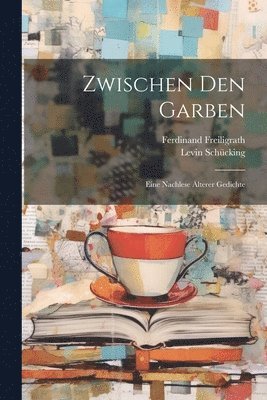 Levin Schücking, Ferdinand Freiligrath - Zwischen den Garben, Häftad