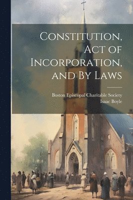 Isaac Boyle, Boston Episcopal Charitable Society - Constitution, Act of Incorporation, and By Laws, Häftad
