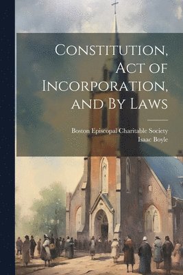 Constitution, Act of Incorporation, and By Laws 1