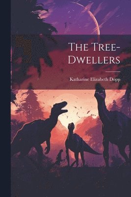 Katharine Elizabeth Dopp - Tree-dwellers, Häftad