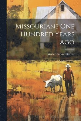 Missourians One Hundred Years Ago 1