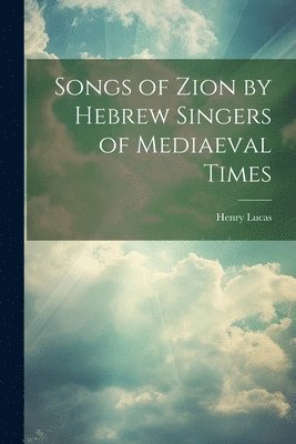 Songs of Zion by Hebrew Singers of Mediaeval Times 1