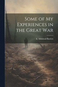 bokomslag Some of my Experiences in the Great War