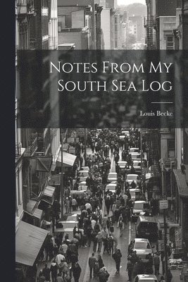 Louis Becke - Notes From my South Sea Log, Häftad