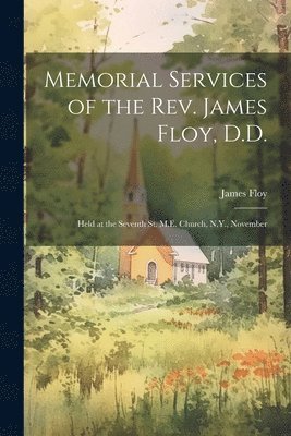 Memorial Services of the Rev. James Floy, D.D. 1