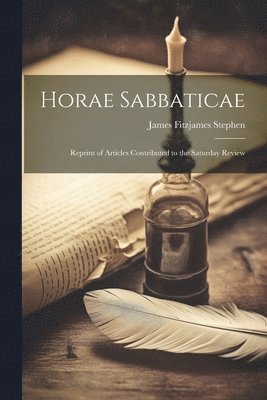 bokomslag Horae Sabbaticae; Reprint of Articles Contributed to the Saturday Review