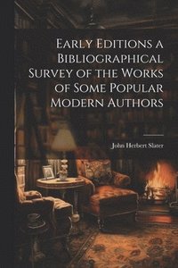 bokomslag Early Editions a Bibliographical Survey of the Works of Some Popular Modern Authors