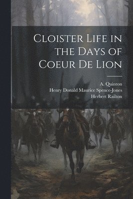 Herbert Railton, Henry Donald Maurice Spence-Jones, A Quinton, A. Quinton - Cloister Life in the Days of Coeur de Lion, Häftad