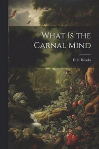 bokomslag What is the Carnal Mind