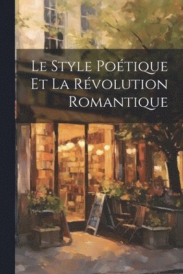 bokomslag Le Style Potique et la Rvolution Romantique