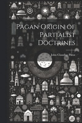 Pagan Origin of Partialist Doctrines 1