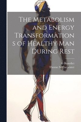 The Metabolism and Energy Transformations of Healthy Man During Rest 1