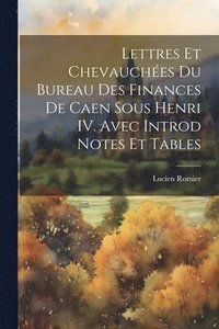 bokomslag Lettres et Chevauches du Bureau des Finances de Caen Sous Henri IV. Avec Introd Notes et Tables