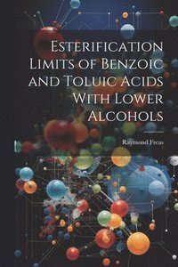 bokomslag Esterification Limits of Benzoic and Toluic Acids With Lower Alcohols