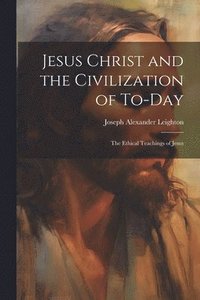 bokomslag Jesus Christ and the Civilization of To-day