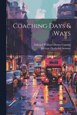 Edward William Dirom Cuming, George Denholm Armour - Coaching Days & Ways, Häftad