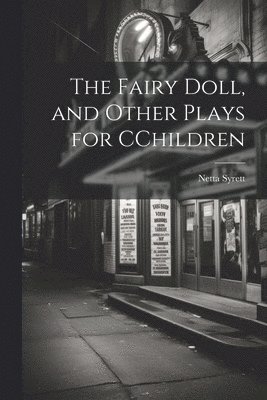 Netta Syrett - Fairy Doll, and Other Plays for CChildren, Häftad