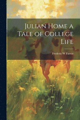 Julian Home a Tale of College Life 1